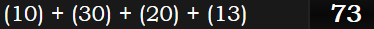 (10) + (30) + (20) + (13) = 73