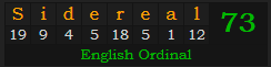 "Sidereal" = 73 (English Ordinal)