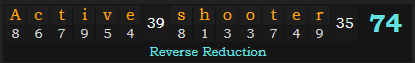 "Active shooter" = 74 (Reverse Reduction)