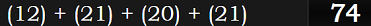 (12) + (21) + (20) + (21) = 74