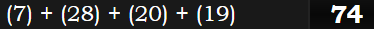 (7) + (28) + (20) + (19) = 74