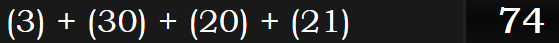 (3) + (30) + (20) + (21) = 74