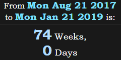 74 Weeks, 0 Days
