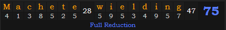 "Machete-wielding" = 75 (Full Reduction)
