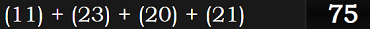 (11) + (23) + (20) + (21) = 75