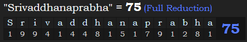 "Srivaddhanaprabha" = 75 (Full Reduction)