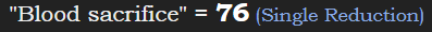 "Blood sacrifice" = 76 (Single Reduction)