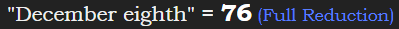 "December eighth" = 76 (Full Reduction)