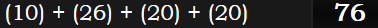 (10) + (26) + (20) + (20) = 76