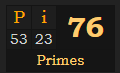 "Pi" = 76 (Primes)