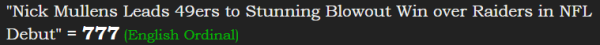 "Nick Mullens Leads 49ers to Stunning Blowout Win over Raiders in NFL Debut" = 777 (English Ordinal)