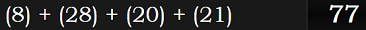 (8) + (28) + (20) + (21) = 77