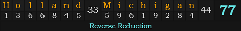 "Holland, Michigan" = 77 (Reverse Reduction)