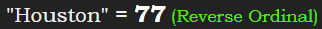 "Houston" = 77 (Reverse Ordinal)