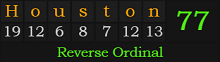 "Houston" = 77 (Reverse Ordinal)