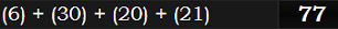 (6) + (30) + (20) + (21) = 77