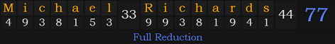 "Michael Richards" = 77 (Full Reduction)