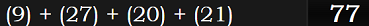 (9) + (27) + (20) + (21) = 77