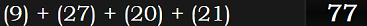 (9) + (27) + (20) + (21) = 77