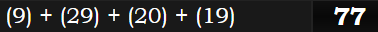 (9) + (29) + (20) + (19) = 77