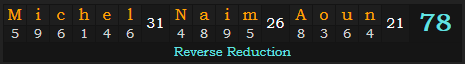 "Michel Naim Aoun" = 78 (Reverse Reduction)