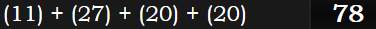 (11) + (27) + (20) + (20) = 78