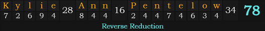 "Kylie Ann Pentelow" = 78 (Reverse Reduction)