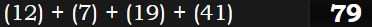 (12) + (7) + (19) + (41) = 79