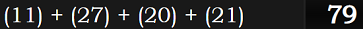 (11) + (27) + (20) + (21) = 79