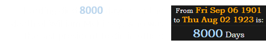 Harding died 8000 days after the death of William McKinley, who was the last president to die in office: