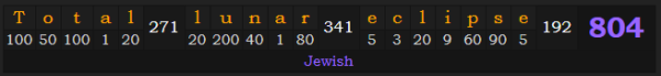 "Total lunar eclipse" = 804 (Jewish)