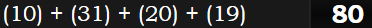 (10) + (31) + (20) + (19) = 80