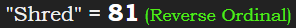 "Shred" = 81 (Reverse Ordinal)