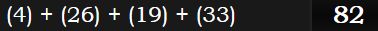 (4) + (26) + (19) + (33) = 82