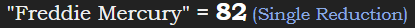 "Freddie Mercury" = 82 (Single Reduction)