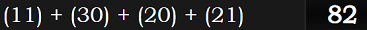 (11) + (30) + (20) + (21) = 82