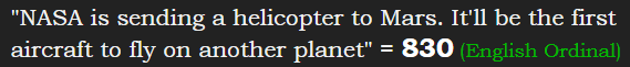 "NASA is sending a helicopter to Mars. It'll be the first aircraft to fly on another planet" = 830 (English Ordinal)