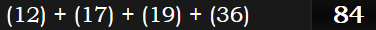 (12) + (17) + (19) + (36) = 84