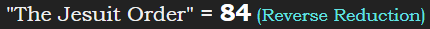 "The Jesuit Order" = 84 (Reverse Reduction)