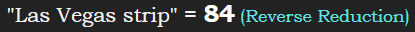 "Las Vegas strip" = 84 (Reverse Reduction)