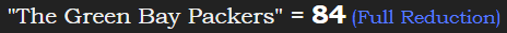 "The Green Bay Packers" = 84 (Full Reduction)