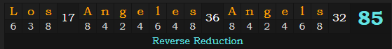 "Los Angeles Angels" = 85 (Reverse Reduction)