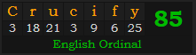 "Crucify" = 85 (English Ordinal)