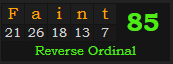 "Faint" = 85 (Reverse Ordinal)