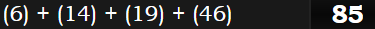 (6) + (14) + (19) + (46) = 85