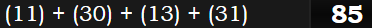 (11) + (30) + (13) + (31) = 85