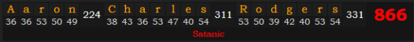 "Aaron Charles Rodgers" = 866 (Satanic)