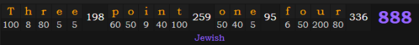 "Three point one four" = 888 (Jewish)