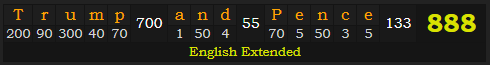 "Trump and Pence" = 888 (English Extended)