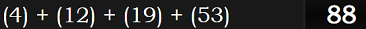 (4) + (12) + (19) + (53) = 88